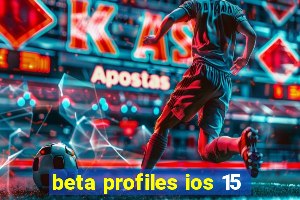 beta profiles ios 15